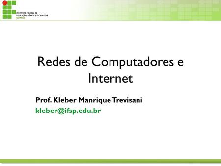 Redes de Computadores e Internet Prof. Kleber Manrique Trevisani