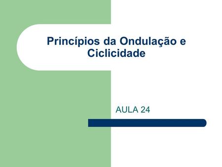 Princípios da Ondulação e Ciclicidade AULA 24. Princípio da Ondulação Não aplicar sobrecarga faz estabilizar a performance Aplicar a cada sessão de treino.