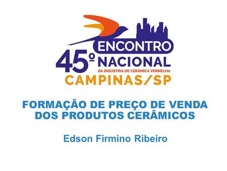 FORMAÇÃO DE PREÇO DE VENDA DOS PRODUTOS CERÂMICOS Edson Firmino Ribeiro.