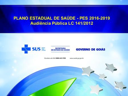 PLANO ESTADUAL DE SAÚDE - PES 2016-2019 Audiência Pública LC 141/2012.