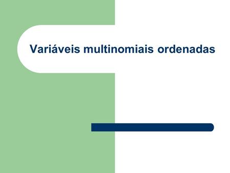 Variáveis multinomiais ordenadas. Variável dependente ordenada: aplicações Avaliação de pesquisas de satisfação de clientes – Kreke et al. (1995): avaliação.