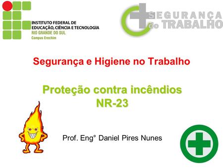 Segurança e Higiene no Trabalho Proteção contra incêndios NR-23 Prof. Eng° Daniel Pires Nunes 1.
