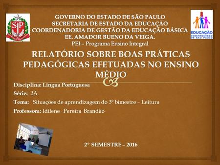 RELATÓRIO SOBRE BOAS PRÁTICAS PEDAGÓGICAS EFETUADAS NO ENSINO MÉDIO Disciplina: Língua Portuguesa Série: 2A Tema: Situações de aprendizagem do 3º bimestre.