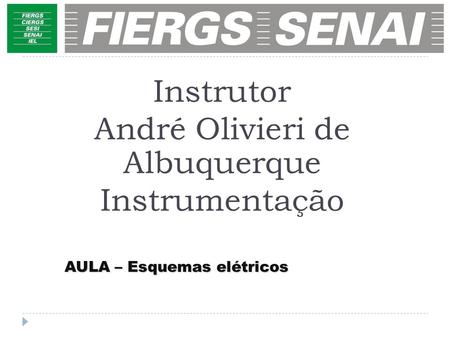 AULA – Esquemas elétricos Instrutor André Olivieri de Albuquerque Instrumentação.