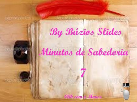 By Búzios Slides Minutos de Sabedoria 7 Clik com o Mouse.