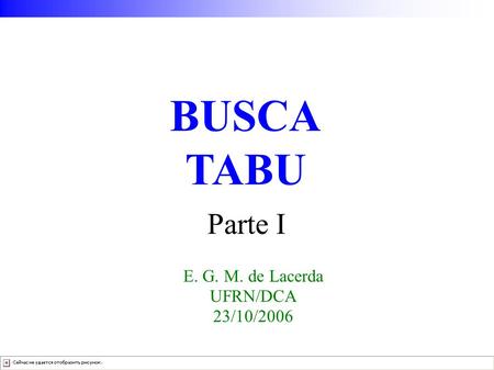 BUSCA TABU E. G. M. de Lacerda UFRN/DCA 23/10/2006 Parte I.