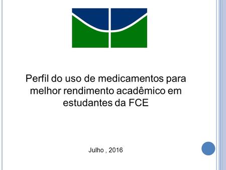 Perfil do uso de medicamentos para melhor rendimento acadêmico em estudantes da FCE Julho, 2016.