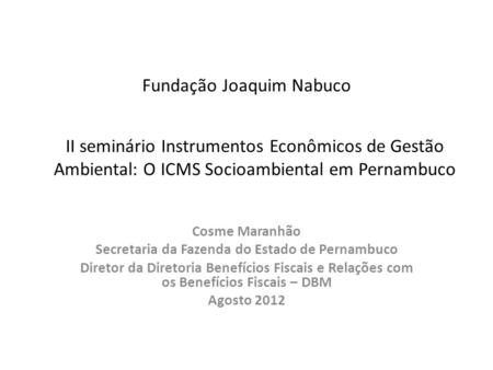 Fundação Joaquim Nabuco Cosme Maranhão Secretaria da Fazenda do Estado de Pernambuco Diretor da Diretoria Benefícios Fiscais e Relações com os Benefícios.
