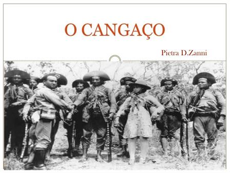 Pietra D.Zanni. Surgimento: No inicio da República, final do séc. XIX e começo do XX, surgiu no sertão do nordeste brasileiro bandos armados conhecidos.