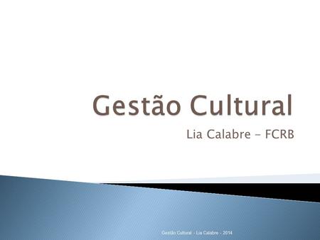 Lia Calabre - FCRB Gestão Cultural - Lia Calabre - 2014.
