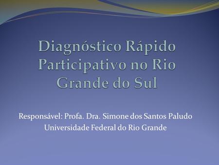 Responsável: Profa. Dra. Simone dos Santos Paludo Universidade Federal do Rio Grande.