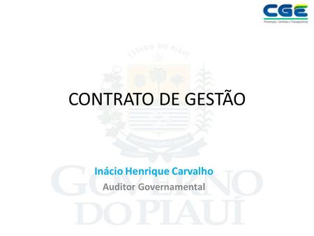 CONTRATO DE GESTÃO Inácio Henrique Carvalho Auditor Governamental.