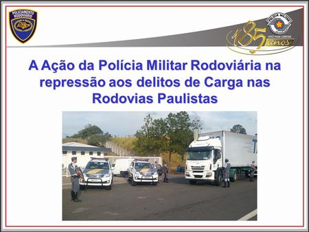 A Ação da Polícia Militar Rodoviária na repressão aos delitos de Carga nas Rodovias Paulistas.