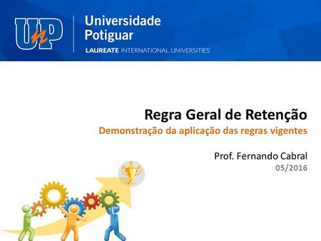 5/10/20161 Regra Geral de Retenção Demonstração da aplicação das regras vigentes Prof. Fernando Cabral 05/2016.