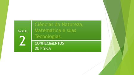 Ciências da Natureza, Matemática e suas Tecnologias CONHECIMENTOS DE FÍSICA Capítulo 2.