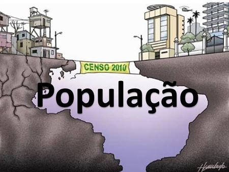 População. POPULAÇÃO - Dados Quantitativos Brasil País muito populoso ou povoado? Populoso Povoado.