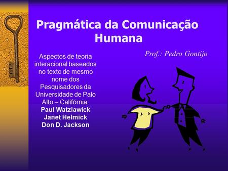 Pragmática da Comunicação Humana Prof.: Pedro Gontijo Aspectos de teoria interacional baseados no texto de mesmo nome dos Pesquisadores da Universidade.