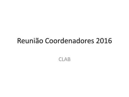 Reunião Coordenadores 2016 CLAB. Ações de Laboratório para as Hepatites Virais José Boullosa Alonso Neto Tecnologista – Ministério da Saúde.