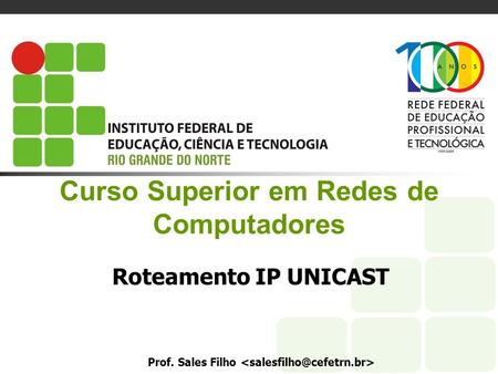 Curso Superior em Redes de Computadores Roteamento IP UNICAST Prof. Sales Filho.