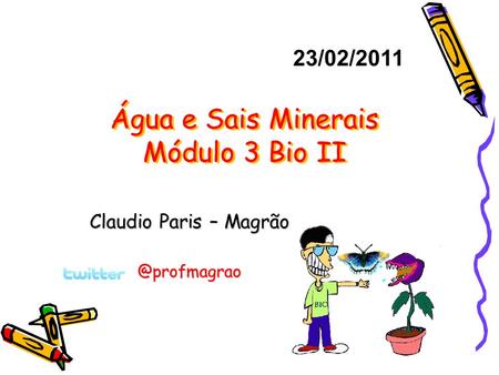 Água e Sais Minerais Módulo 3 Bio II Claudio Paris – 23/02/2011.