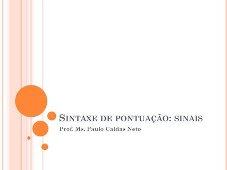 S INTAXE DE PONTUAÇÃO : SINAIS Prof. Ms. Paulo Caldas Neto.