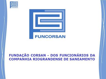 FUNDAÇÃO CORSAN - DOS FUNCIONÁRIOS DA COMPANHIA RIOGRANDENSE DE SANEAMENTO.