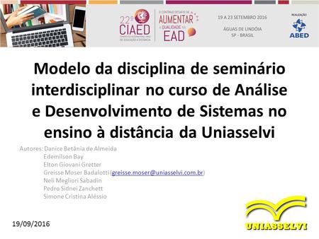 Modelo da disciplina de seminário interdisciplinar no curso de Análise e Desenvolvimento de Sistemas no ensino à distância da Uniasselvi Autores: Danice.