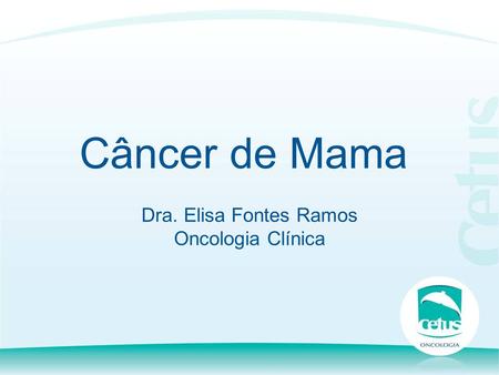 Câncer de Mama Dra. Elisa Fontes Ramos Oncologia Clínica.