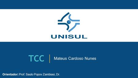 TCC Mateus Cardoso Nunes Orientador: Prof. Saulo Popov Zambiasi, Dr.
