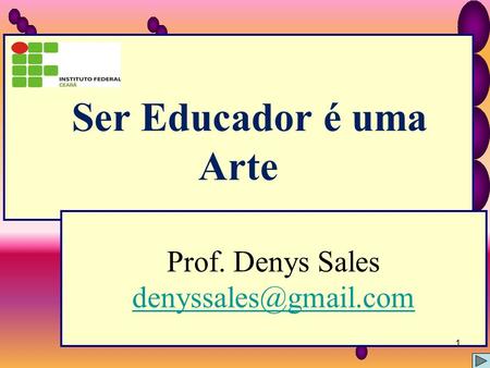 Ser Educador é uma Arte Prof. Denys Sales 1.