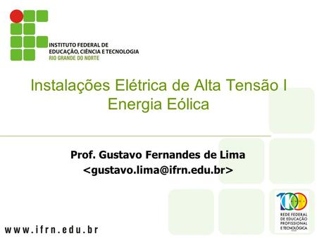 Prof. Gustavo Fernandes de Lima Instalações Elétrica de Alta Tensão I Energia Eólica.
