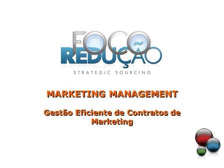 MARKETING MANAGEMENT Gestão Eficiente de Contratos de Marketing MARKETING MANAGEMENT Gestão Eficiente de Contratos de Marketing.