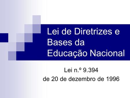 Lei de Diretrizes e Bases da Educação Nacional Lei n.º de 20 de dezembro de 1996.