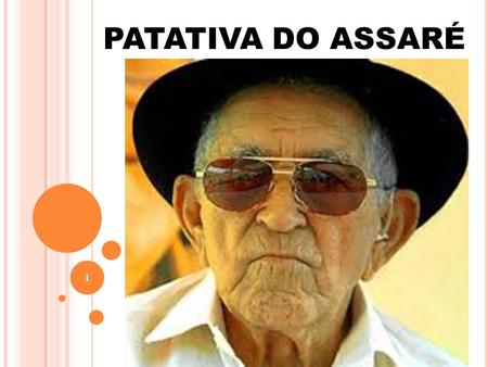 PATATIVA DO ASSARÉ 1. Patativa do Assaré foi um poeta popular, compositor, cantor e repentista brasileiro. Foi um dos maiores poetas populares do Brasil.