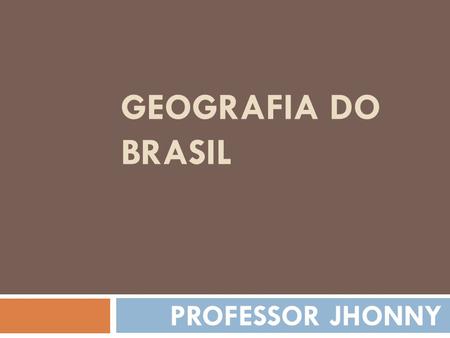 GEOGRAFIA DO BRASIL PROFESSOR JHONNY. Aula 4 Paisagens do Brasil.