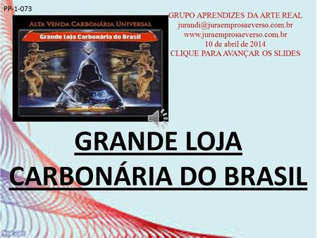 GRANDE LOJA CARBONÁRIA DO BRASIL GRUPO APRENDIZES DA ARTE REAL  10 de abril de 2014 CLIQUE.