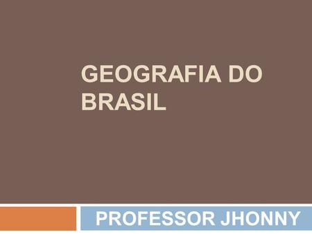 GEOGRAFIA DO BRASIL PROFESSOR JHONNY. Dinâmica da População Brasileira.