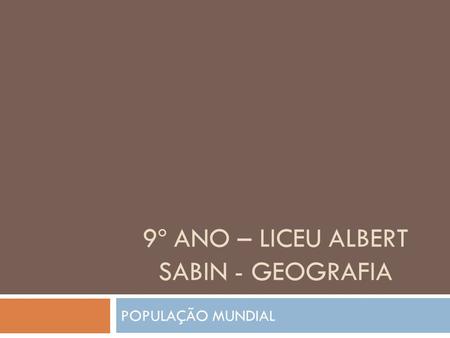 9º ANO – LICEU ALBERT SABIN - GEOGRAFIA POPULAÇÃO MUNDIAL.