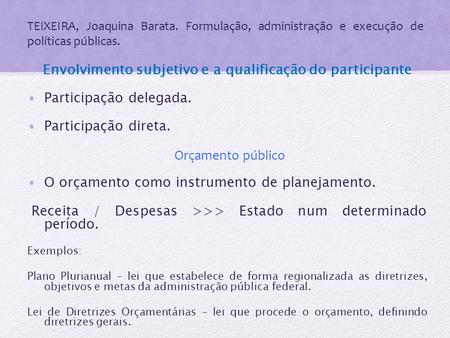 TEIXEIRA, Joaquina Barata. Formulação, administração e execução de políticas públicas. Envolvimento subjetivo e a qualificação do participante Participação.