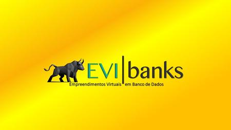 Empreendimentos Virtuais em Banco de Dados. A EVI Banks é para aqueles que adoram consumir com economia, receber benefícios e trazer privilégios para.