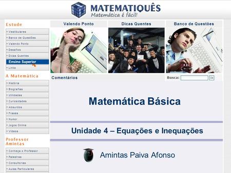 Amintas Paiva Afonso Ensino Superior Matemática Básica Unidade 4 – Equações e Inequações Amintas Paiva Afonso.