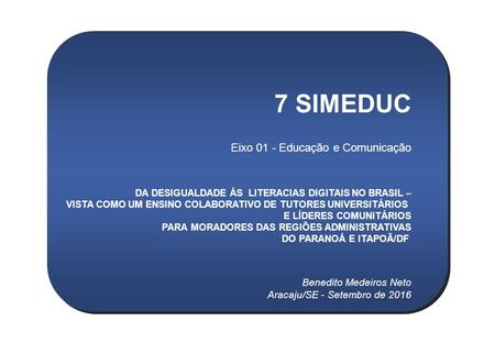 7 SIMEDUC Eixo 01 - Educação e Comunicação DA DESIGUALDADE ÀS LITERACIAS DIGITAIS NO BRASIL – VISTA COMO UM ENSINO COLABORATIVO DE TUTORES UNIVERSITÁRIOS.