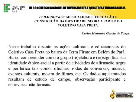 Neste trabalho discuto as ações culturais e educacionais do Coletivo Casa Preta no bairro da Terra Firme em Belém do Pará. Busco compreender como o grupo.