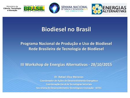 Biodiesel no Brasil Programa Nacional de Produção e Uso de Biodiesel Rede Brasileira de Tecnologia de Biodiesel III Workshop de Energias Alternativas -