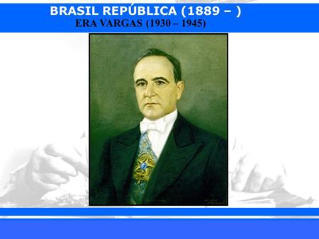 BRASIL REPÚBLICA (1889 – ) Prof. Iair ERA VARGAS (1930 – 1945)