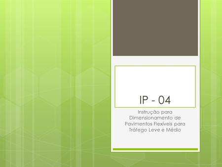 IP - 04 Instrução para Dimensionamento de Pavimentos Flexíveis para Tráfego Leve e Médio.