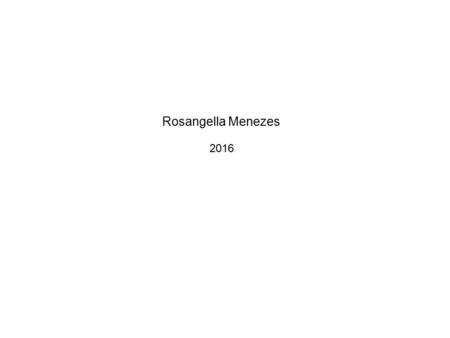 Rosangella Menezes Rosangella Menezes, nasceu em Belo Horizonte em 1950 e formou-se em Artes Plásticas pela Escola Guignard, já na maturidade. Começou.