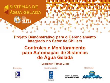 Projeto Demonstrativo para o Gerenciamento Integrado no Setor de Chillers Controles e Monitoramento para Automação de Sistemas de Água Gelada ExecuçãoImplementação.