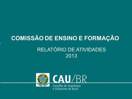 COMISSÃO DE ENSINO E FORMAÇÃO RELATÓRIO DE ATIVIDADES 2013.