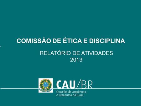 COMISSÃO DE ÉTICA E DISCIPLINA RELATÓRIO DE ATIVIDADES 2013.